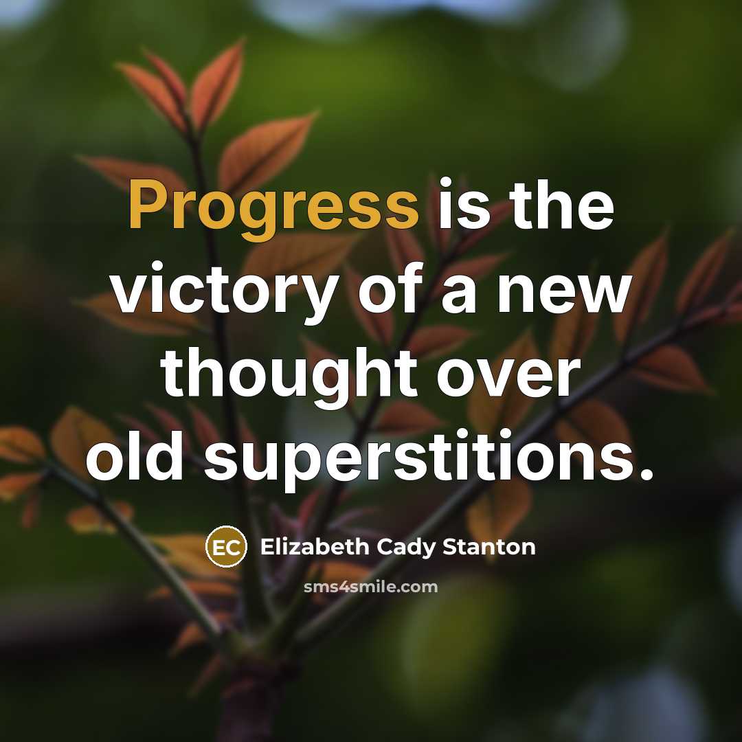 “Progress is the victory of a new thought over old…” quote by Elizabeth Cady Stanton