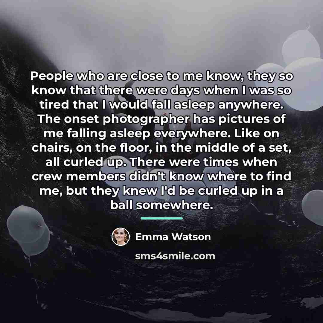 “People who are close to me know, they so know…” quote by Emma Watson