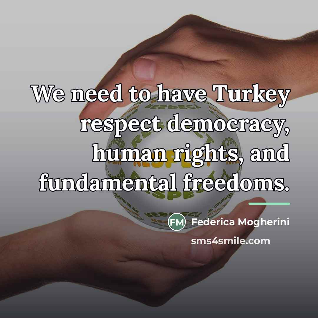 “We need to have Turkey respect democracy, human rights, and…” quote by Federica Mogherini