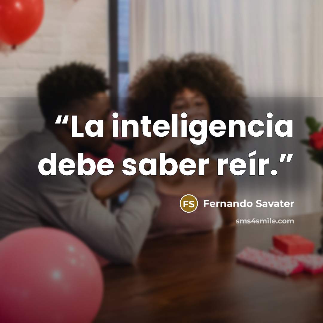 “La inteligencia debe saber reír.” quote by Fernando Savater
