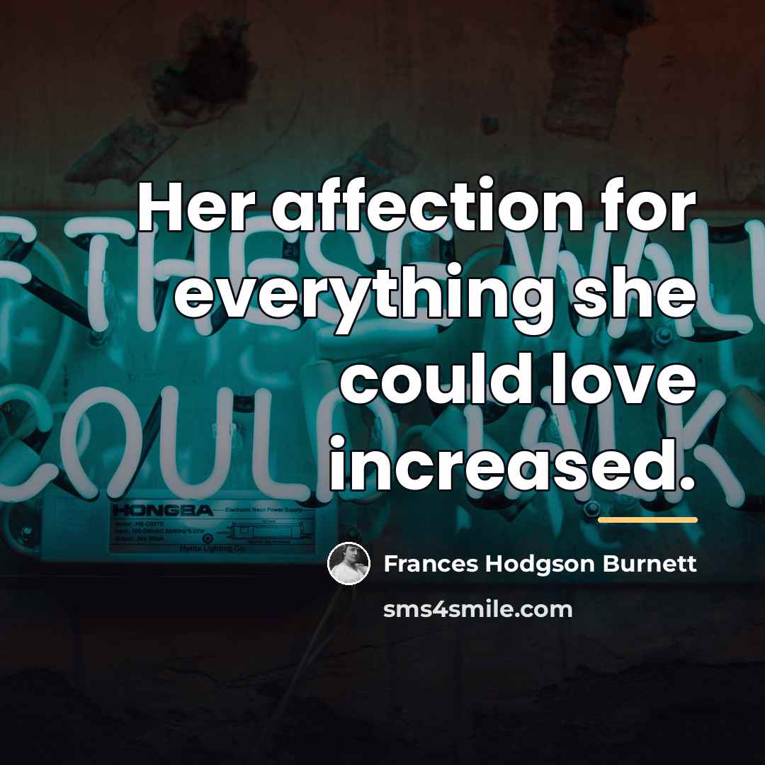 “Her affection for everything she could love increased.…” quote by Frances Hodgson Burnett