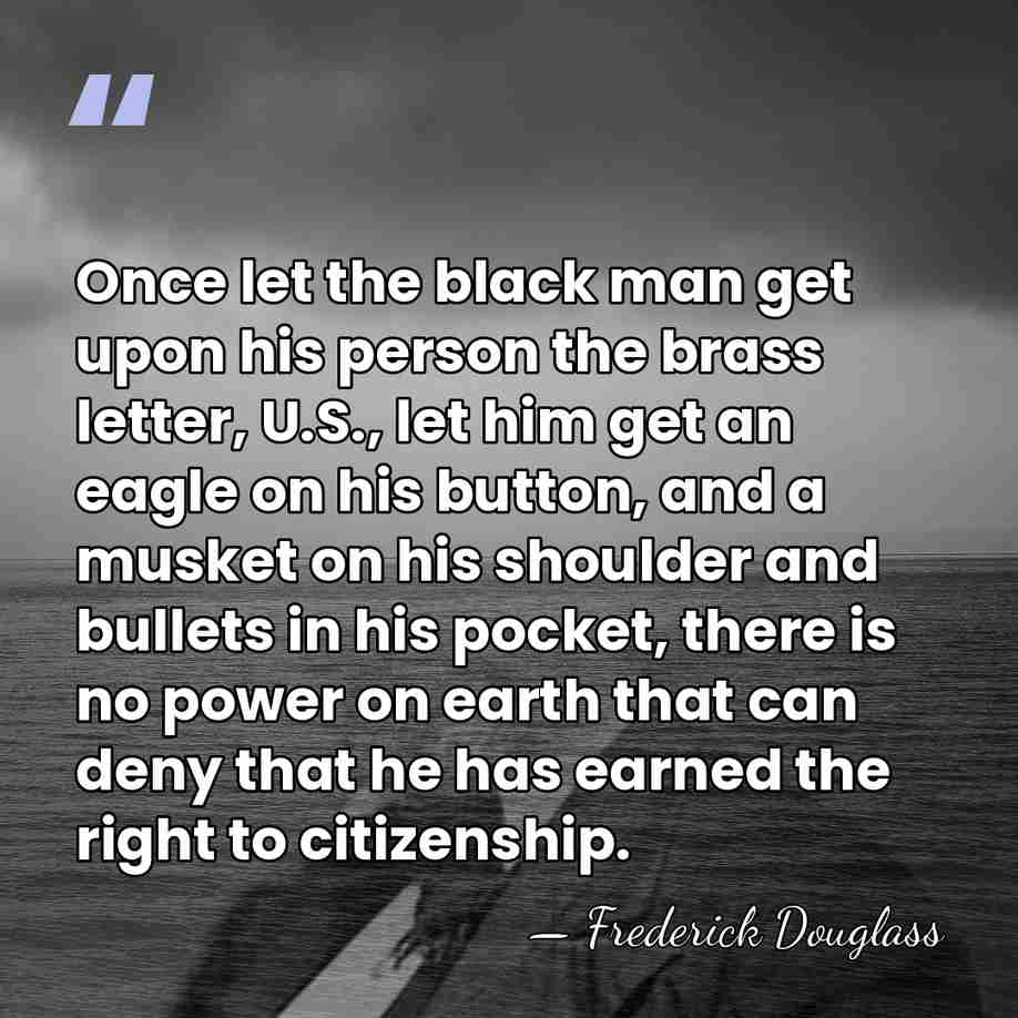 Once let the black man get upon his person the brass letter,&hellip; - Frederick Douglass