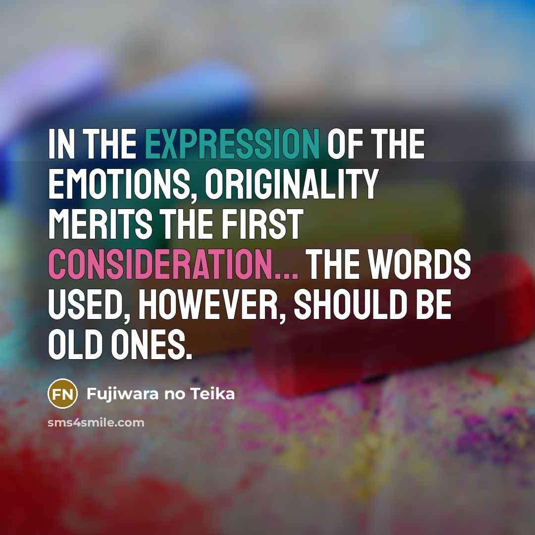 “In the expression of the emotions, originality merits the first…” quote by Fujiwara no Teika
