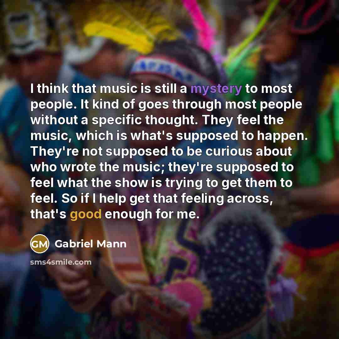 “I think that music is still a mystery to most…” quote by Gabriel Mann