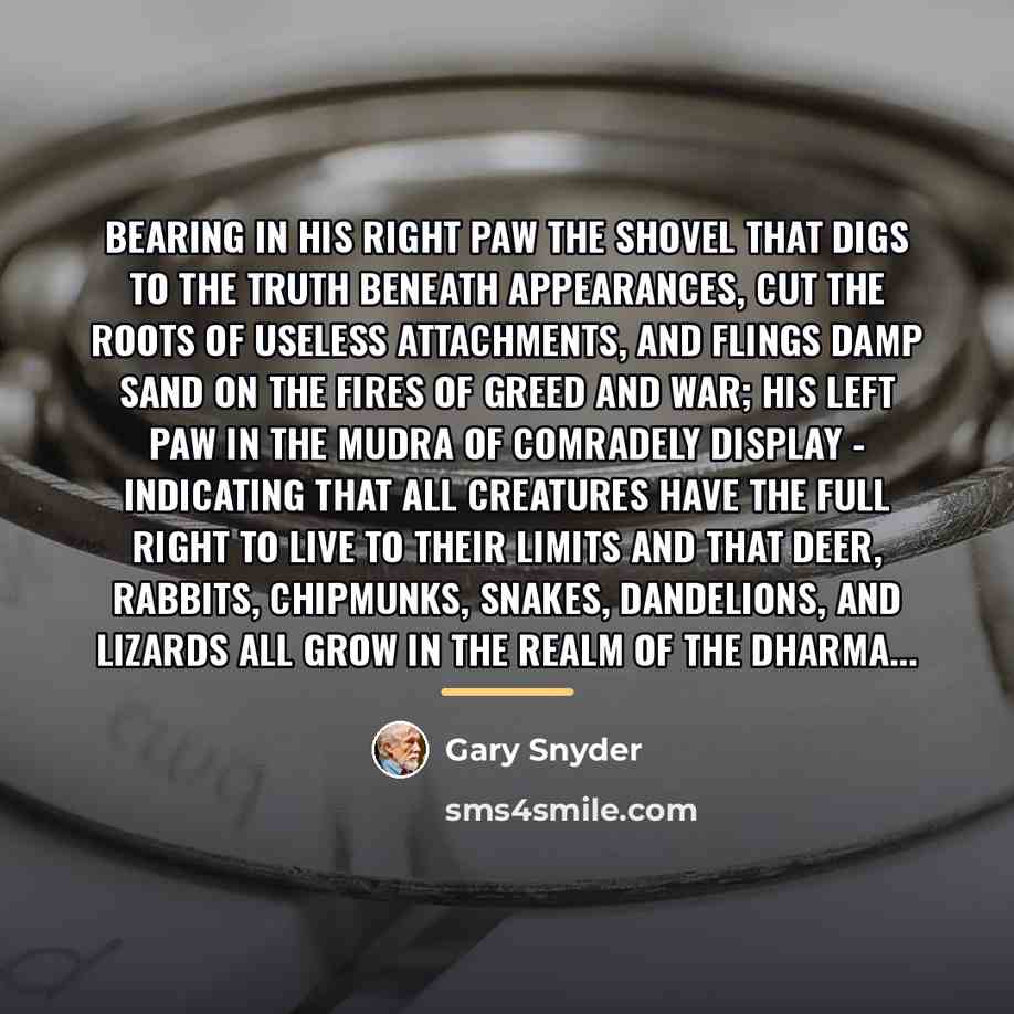 “Bearing in his right paw the shovel that digs to…” quote by Gary Snyder