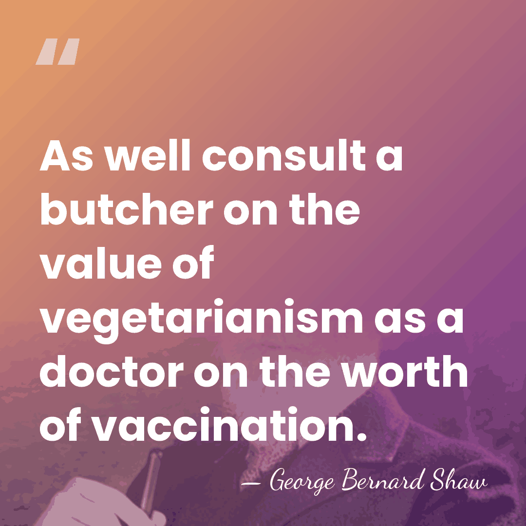 As well consult a butcher on the value of vegetarianism as a&hellip; - George Bernard Shaw