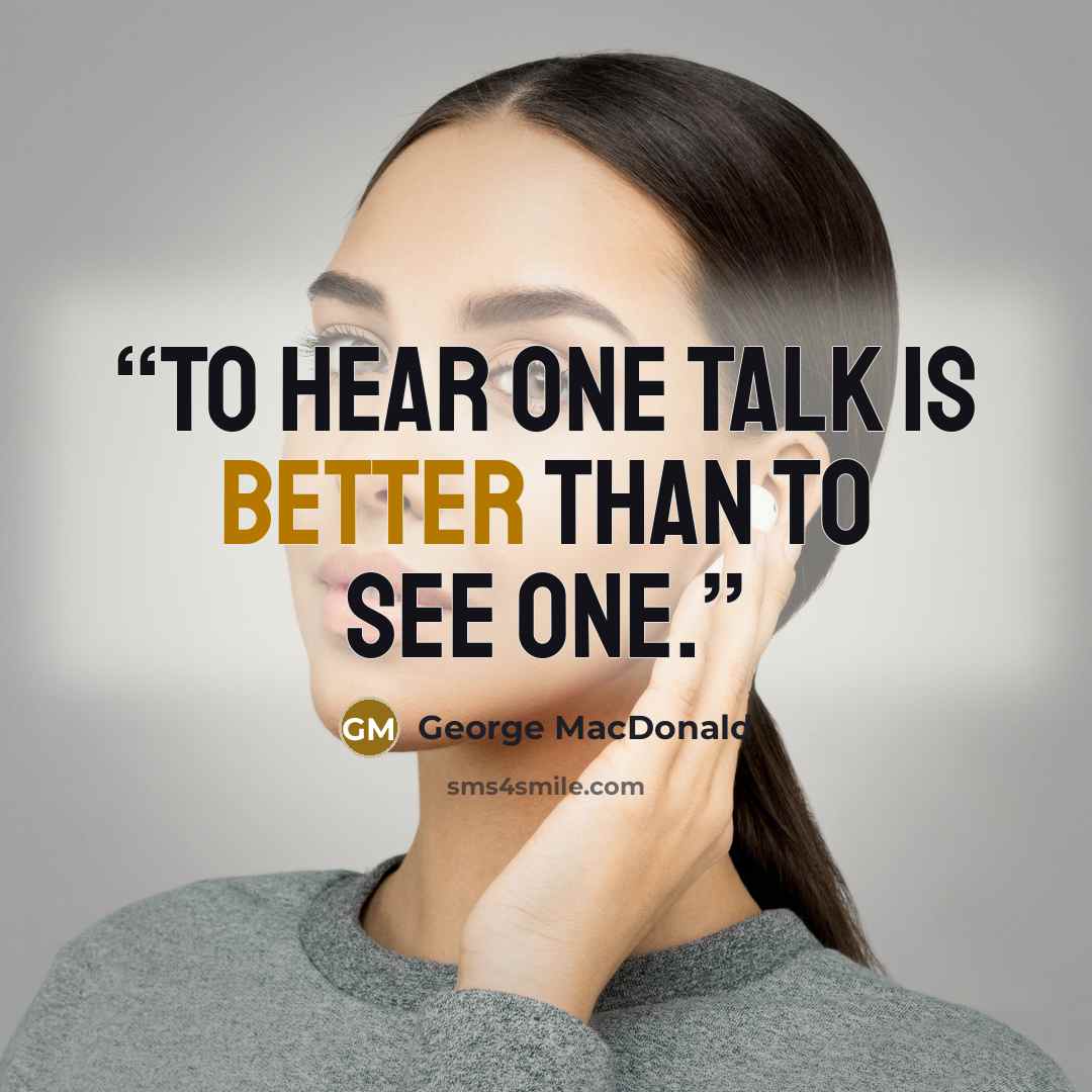 “To hear one talk is better than to see one.” quote by George MacDonald