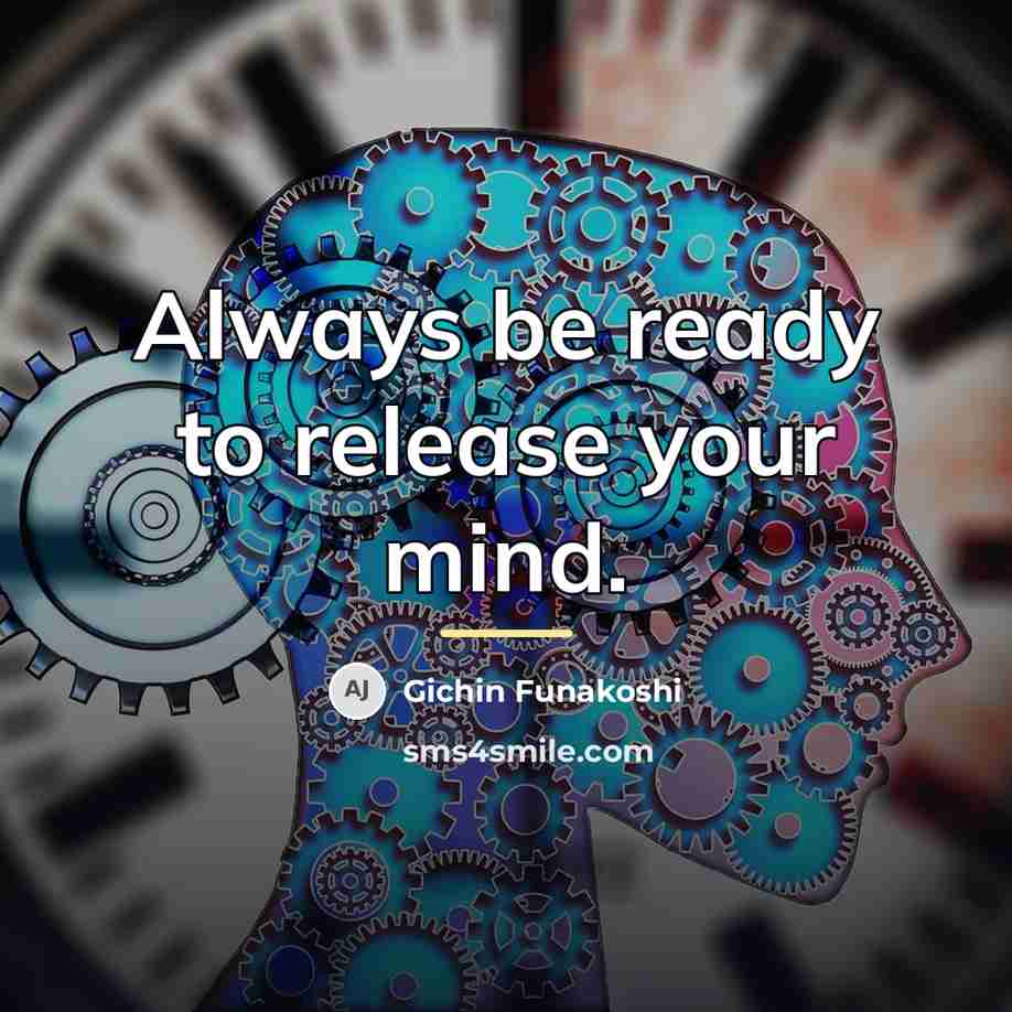 “Always be ready to release your mind.…” quote by Gichin Funakoshi