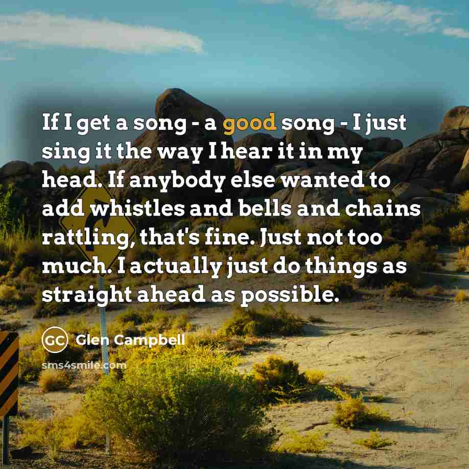 “If I get a song - a good song -…” quote by Glen Campbell