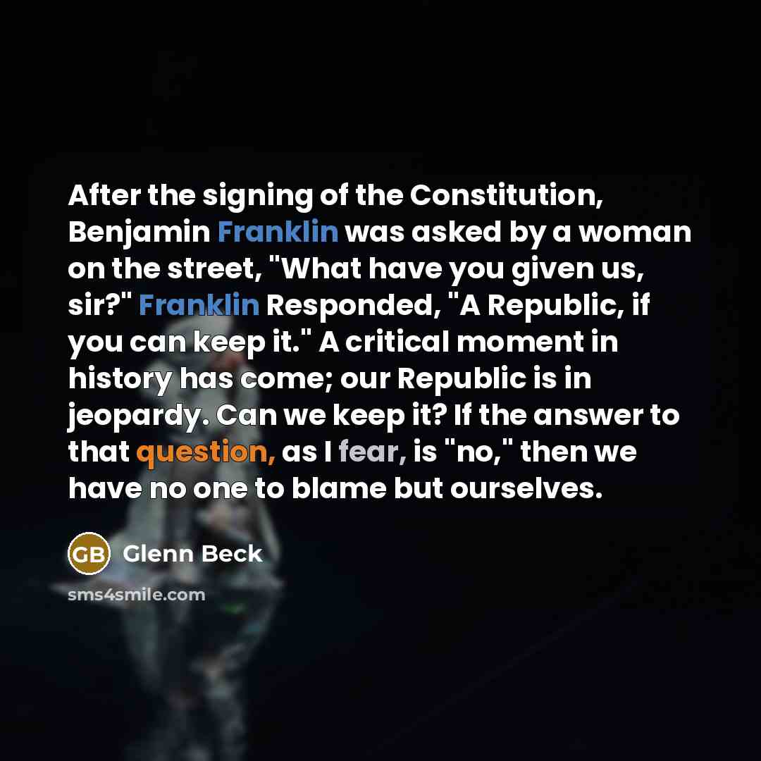 “After the signing of the Constitution, Benjamin Franklin was asked…” quote by Glenn Beck