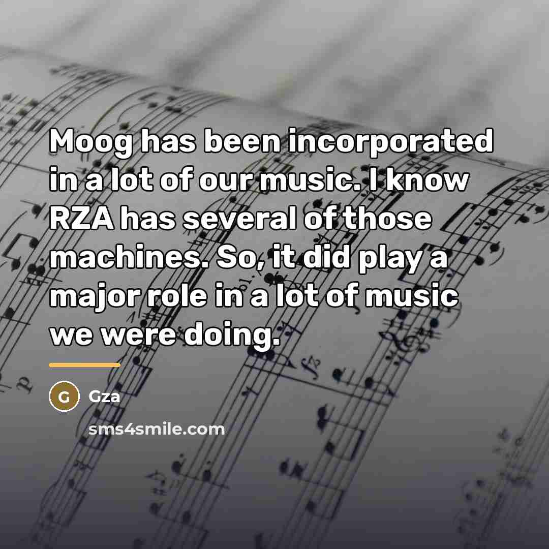 “Moog has been incorporated in a lot of our music.…” quote by Gza