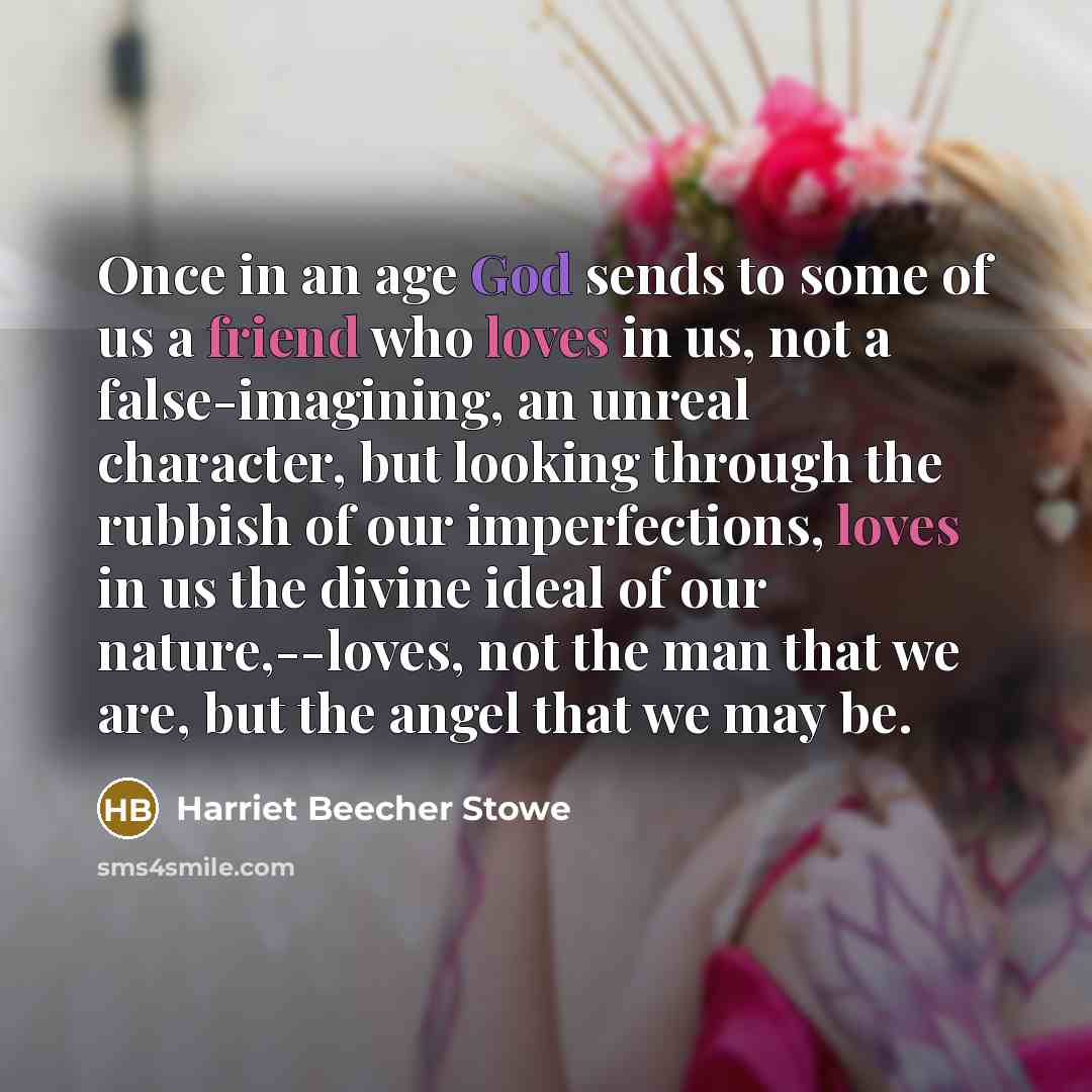 “Once in an age God sends to some of us…” quote by Harriet Beecher Stowe