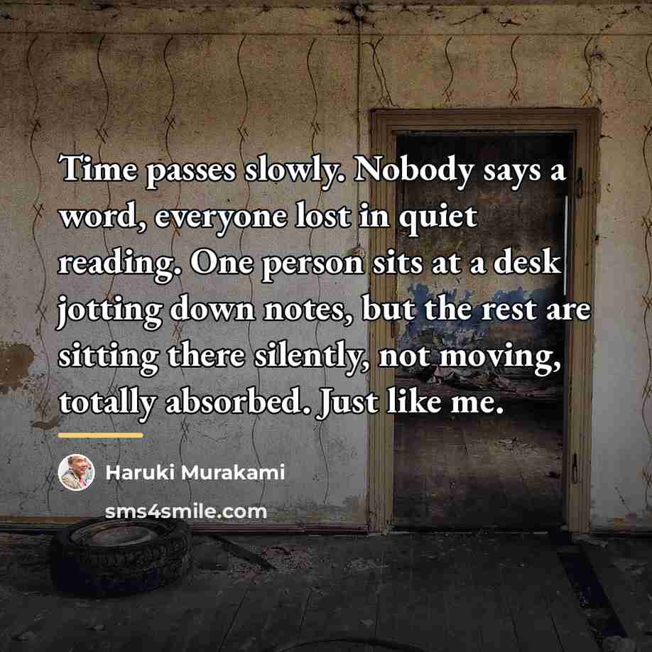 “Time passes slowly. Nobody says a word, everyone lost in…” quote by Haruki Murakami