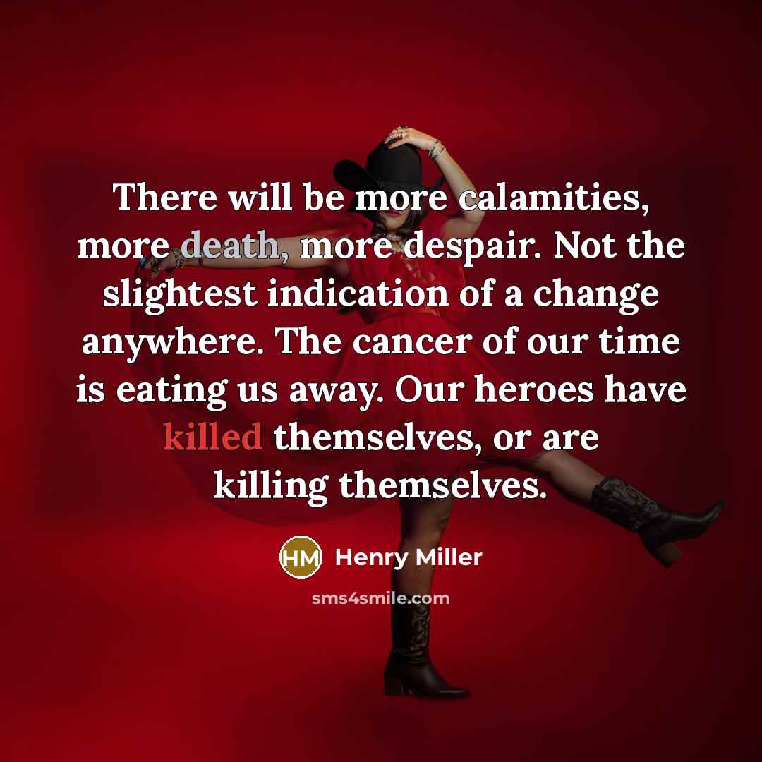 “There will be more calamities, more death, more despair. Not…” quote by Henry Miller