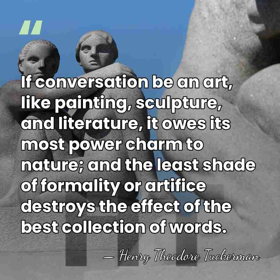 If conversation be an art, like painting, sculpture, and literature, it owes&hellip; - Henry Theodore Tuckerman