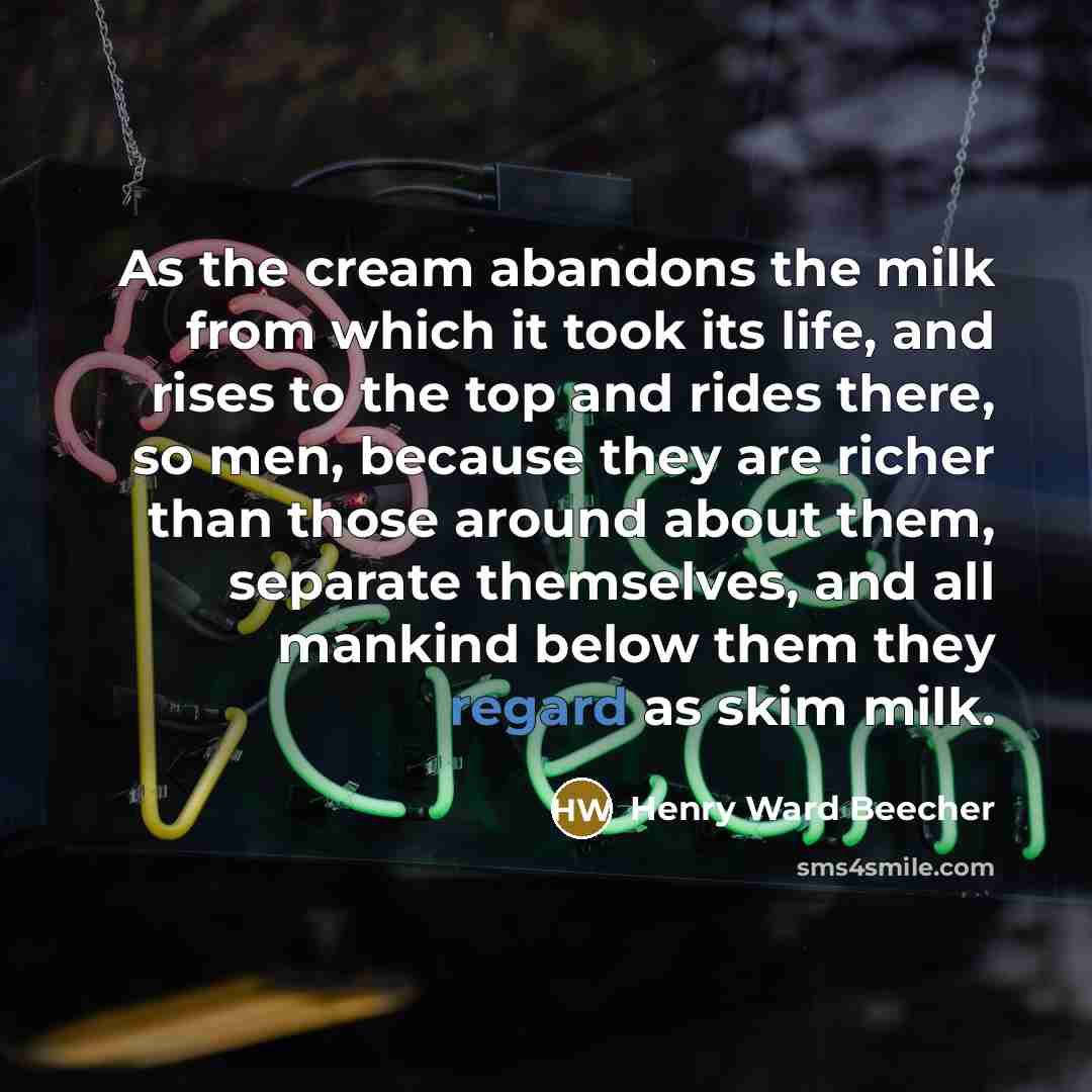 “As the cream abandons the milk from which it took…” quote by Henry Ward Beecher