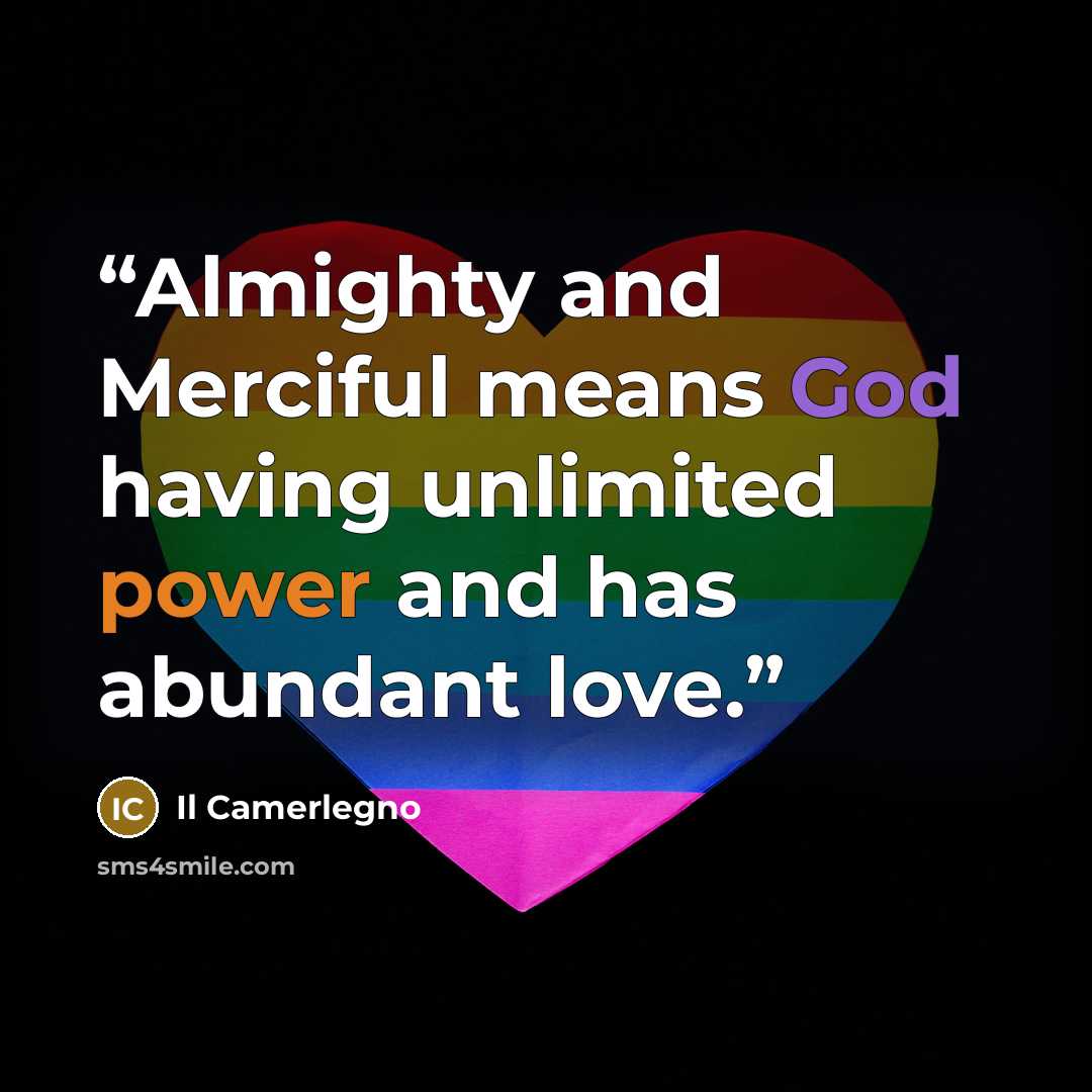 “Almighty and Merciful means God having unlimited power and has abundant love.” quote by Il Camerlegno