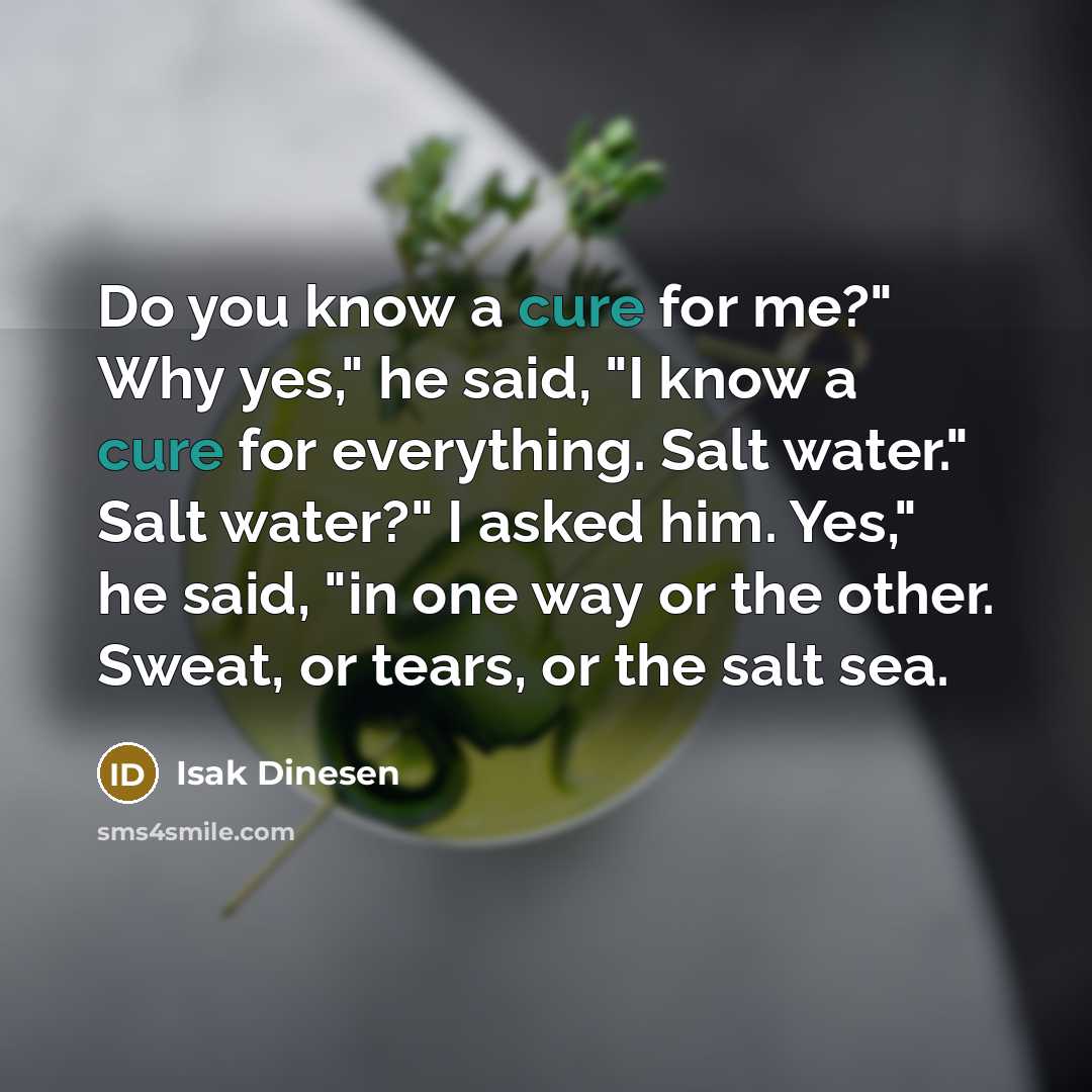 “Do you know a cure for me?" Why yes," he…” quote by Isak Dinesen
