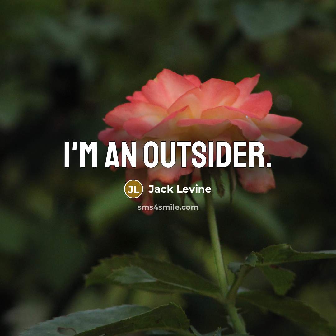 “I'm an outsider.…” quote by Jack Levine