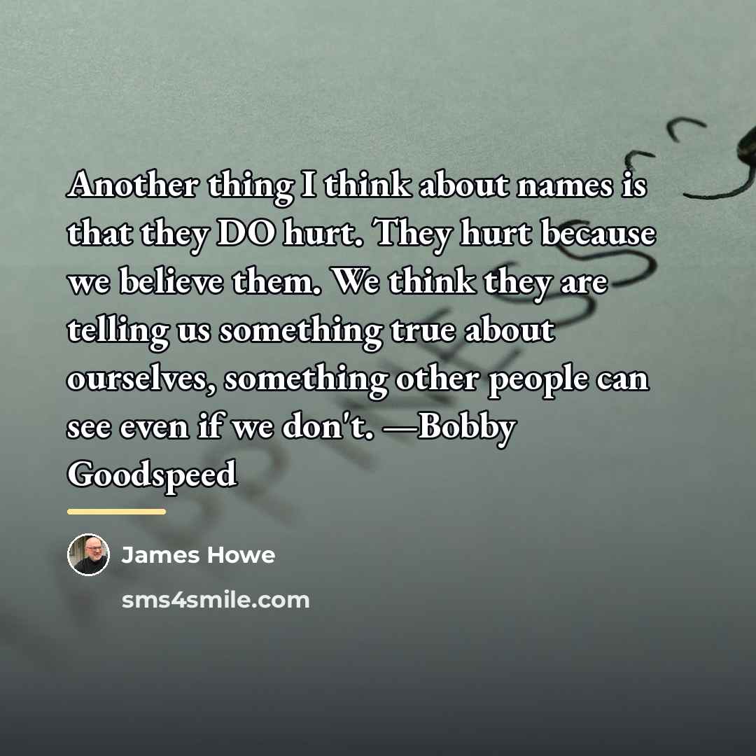 “Another thing I think about names is that they DO…” quote by James Howe