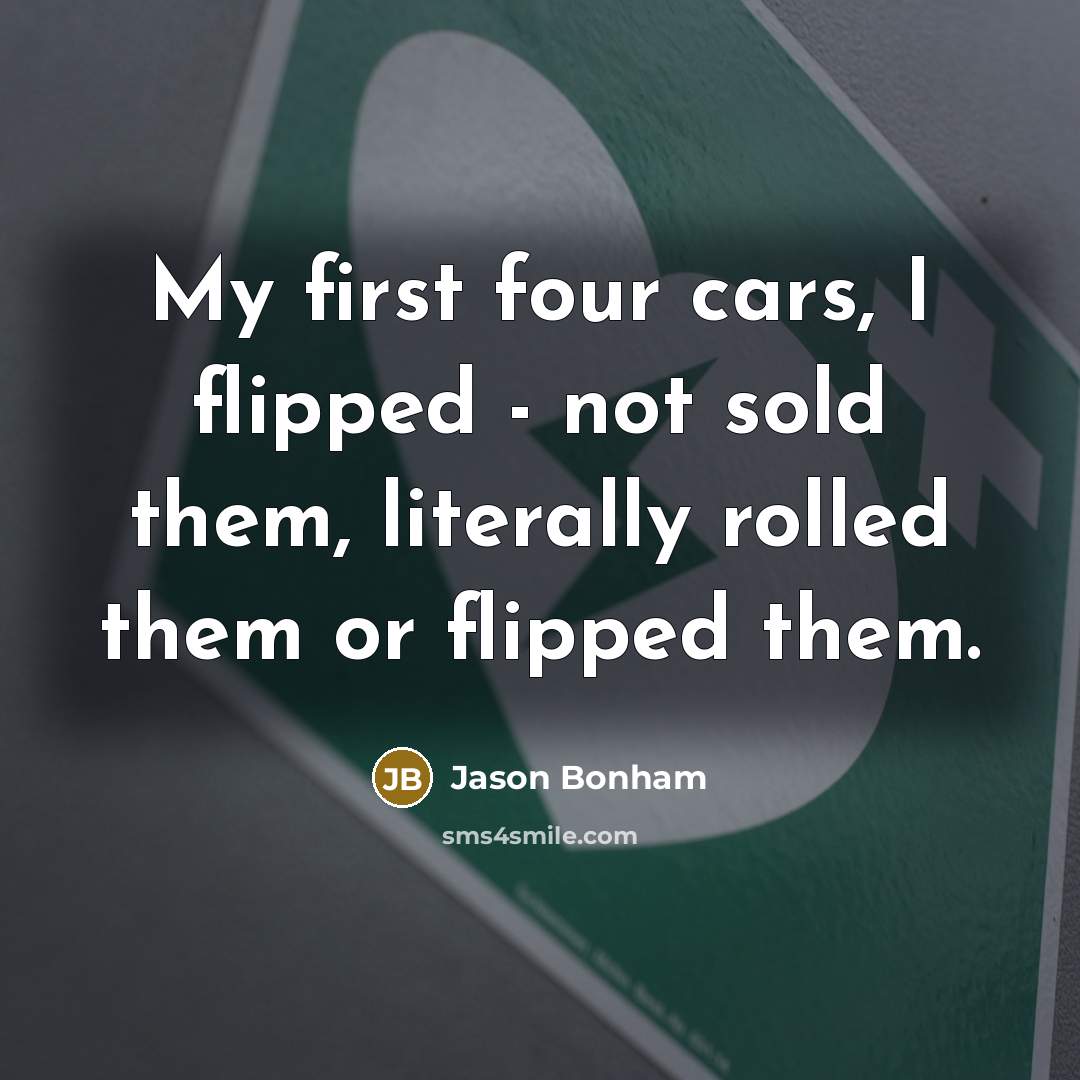 “My first four cars, I flipped - not sold them,…” quote by Jason Bonham