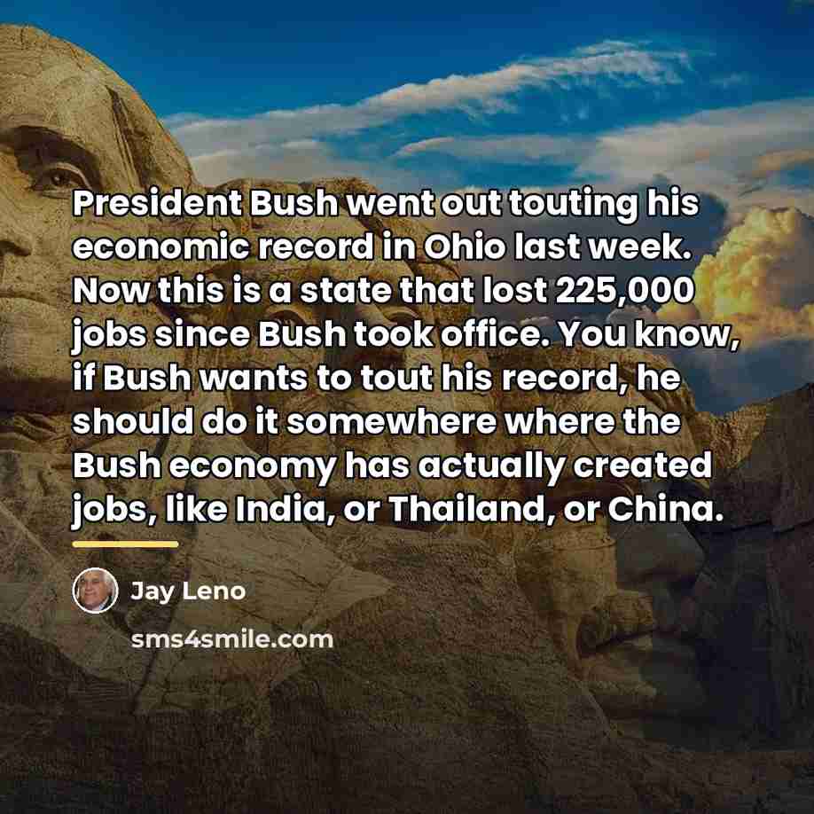“President Bush went out touting his economic record in Ohio…” quote by Jay Leno