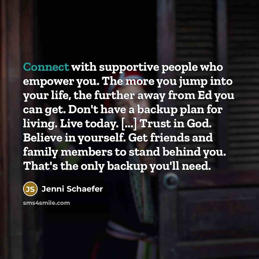“Connect with supportive people who empower you. The more you…” quote by Jenni Schaefer
