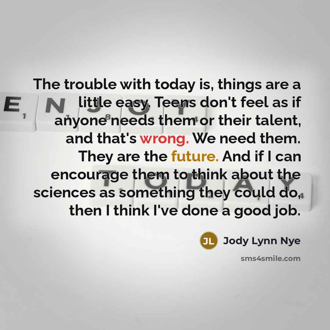 “The trouble with today is, things are a little easy.…” quote by Jody Lynn Nye