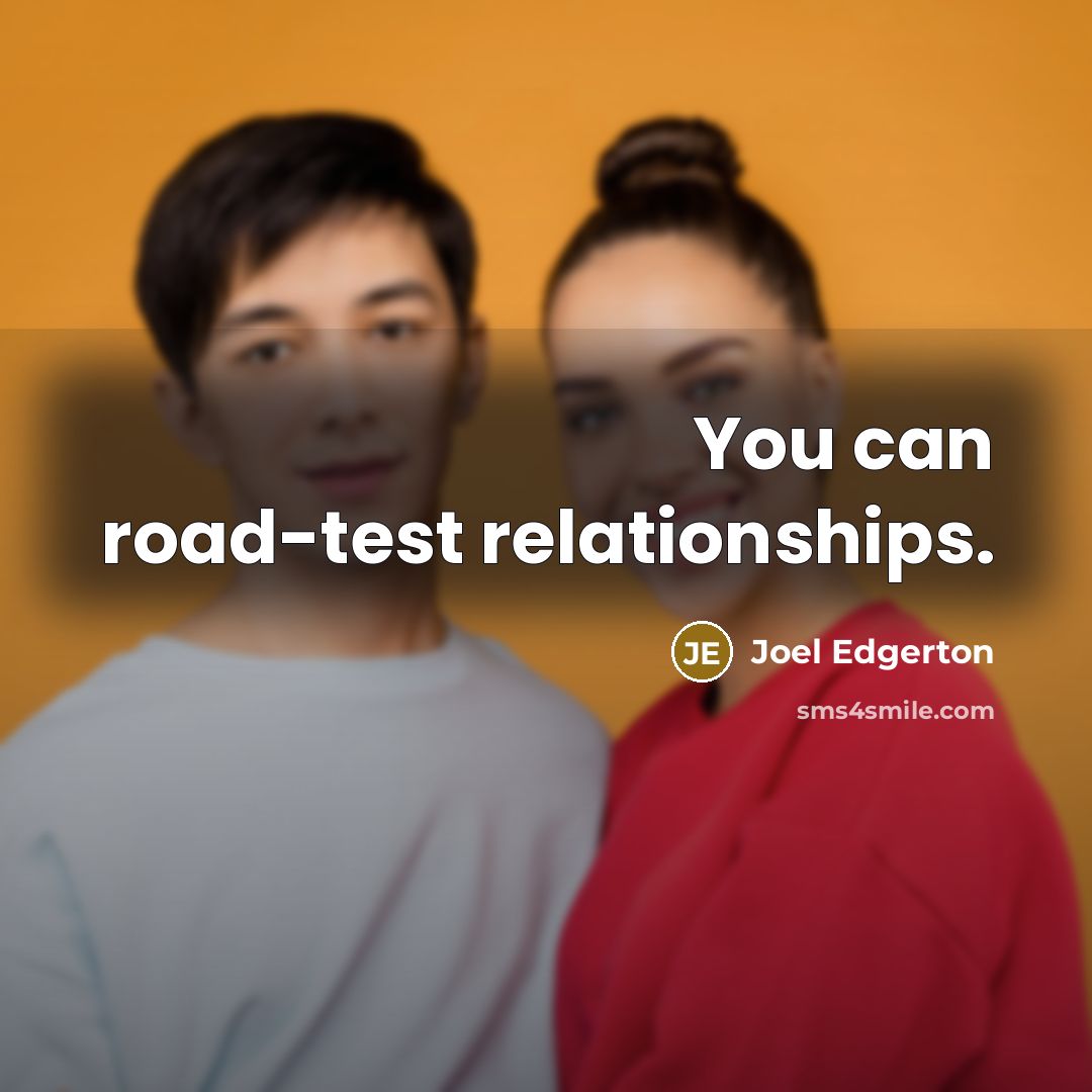 “You can road-test relationships.…” quote by Joel Edgerton