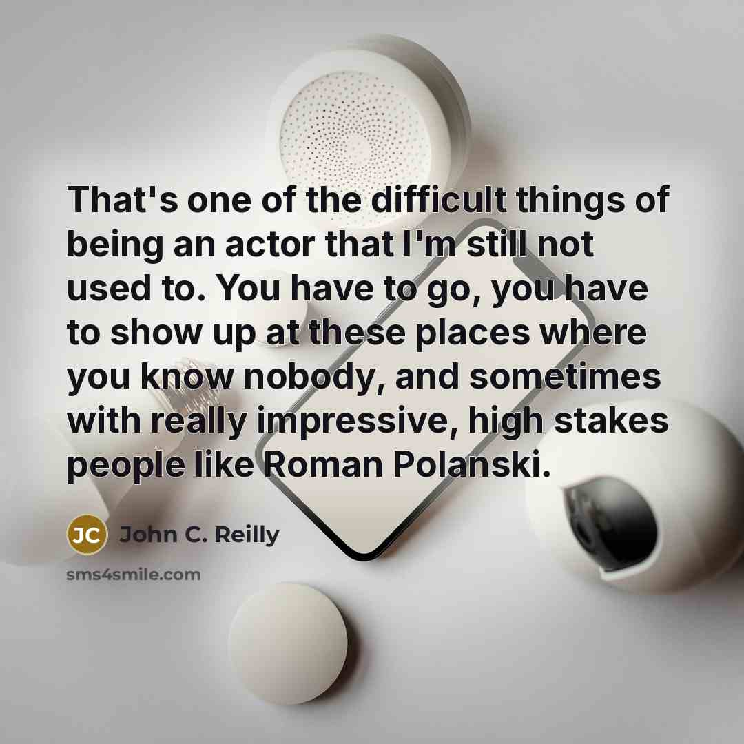 “That's one of the difficult things of being an actor…” quote by John C. Reilly