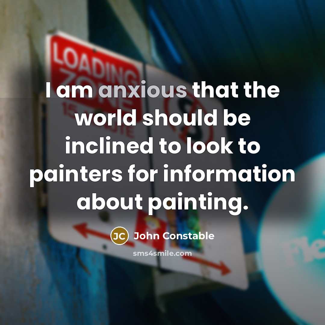 “I am anxious that the world should be inclined to…” quote by John Constable