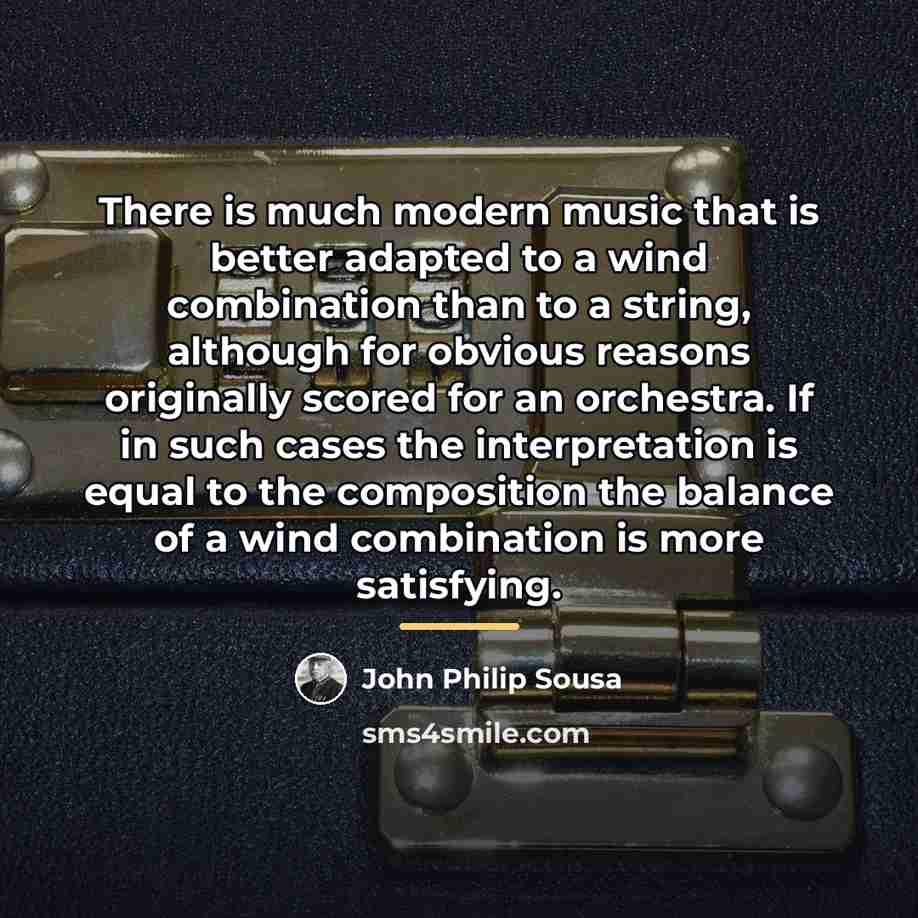 “There is much modern music that is better adapted to…” quote by John Philip Sousa