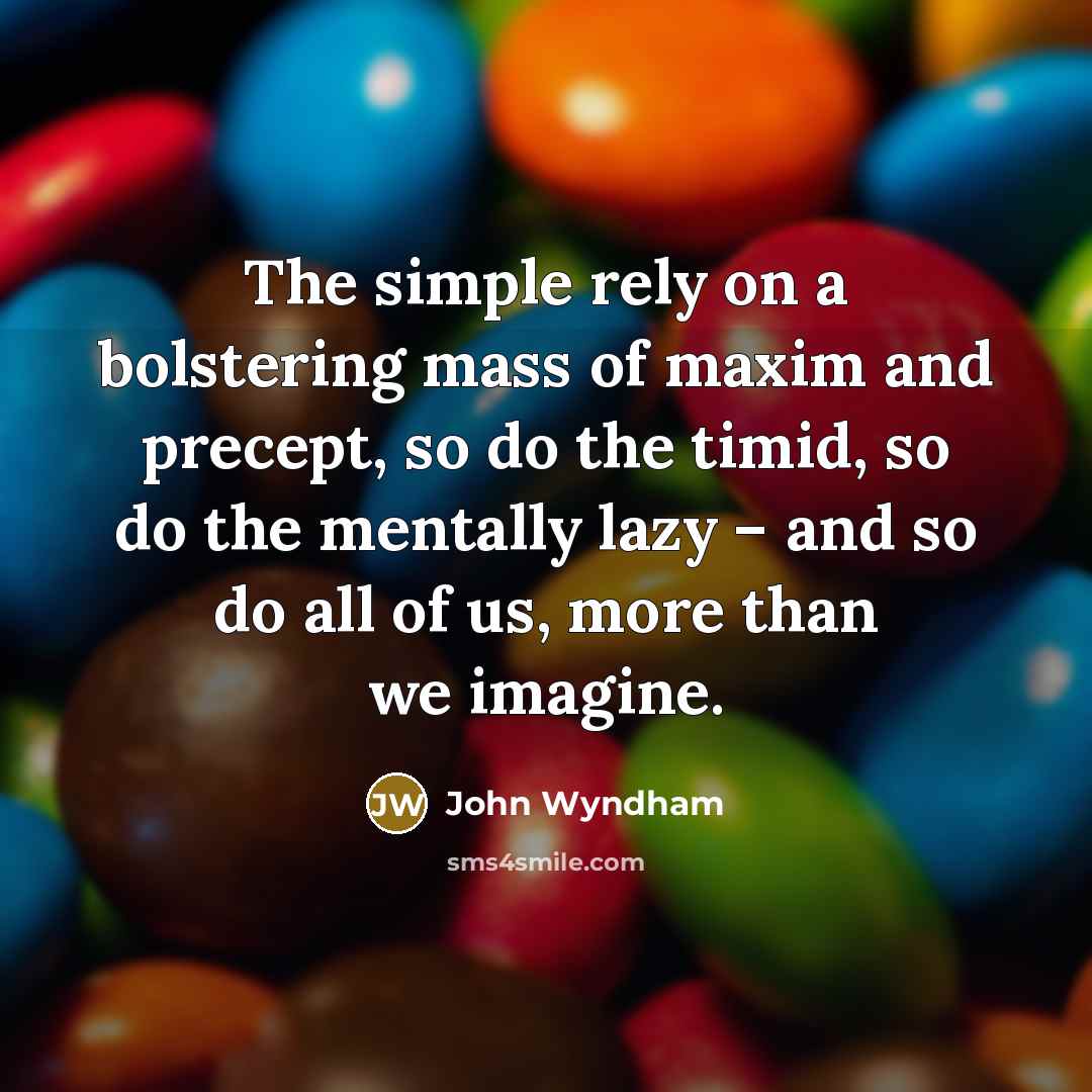 “The simple rely on a bolstering mass of maxim and…” quote by John Wyndham