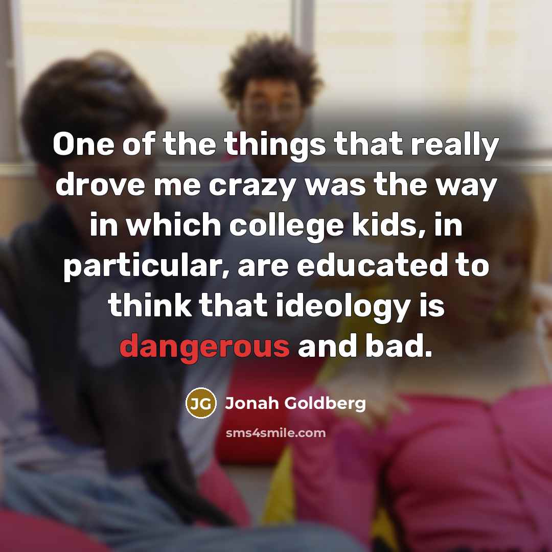 “One of the things that really drove me crazy was…” quote by Jonah Goldberg