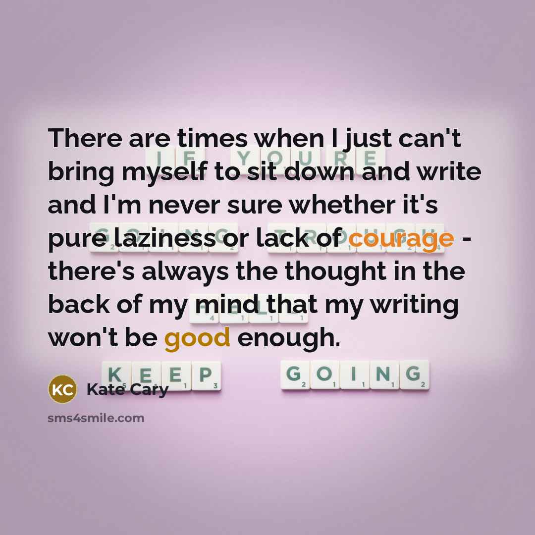 “There are times when I just can't bring myself to…” quote by Kate Cary