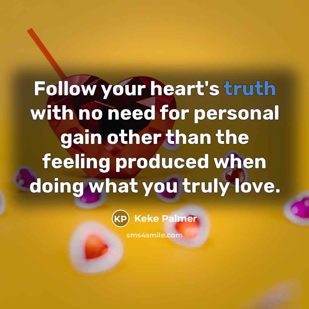 “Follow your heart's truth with no need for personal gain…” quote by Keke Palmer