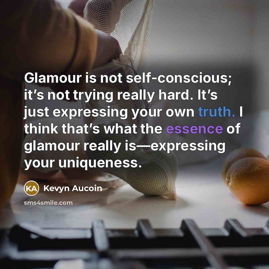 “Glamour is not self-conscious; it’s not trying really hard. It’s…” quote by Kevyn Aucoin