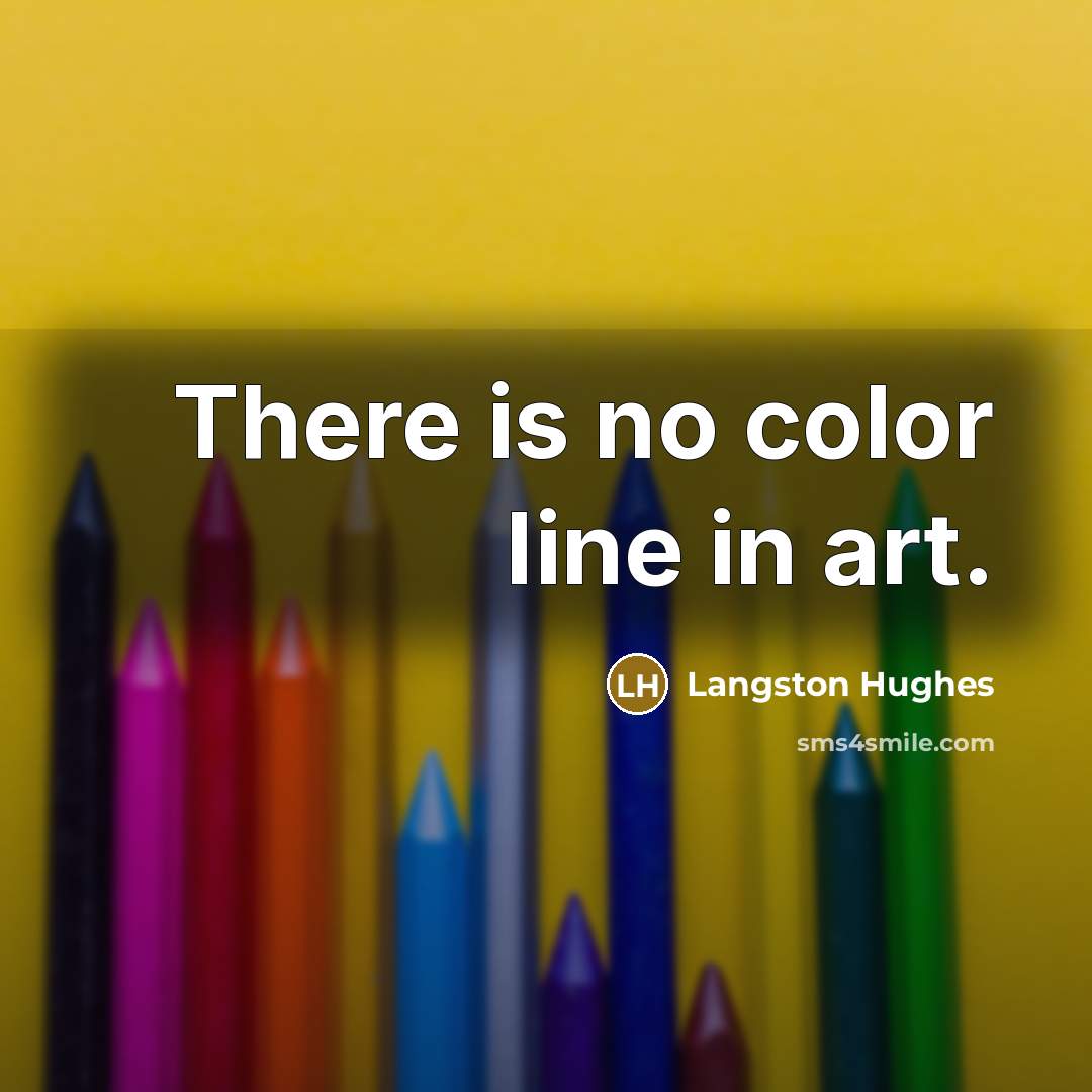 “There is no color line in art.…” quote by Langston Hughes