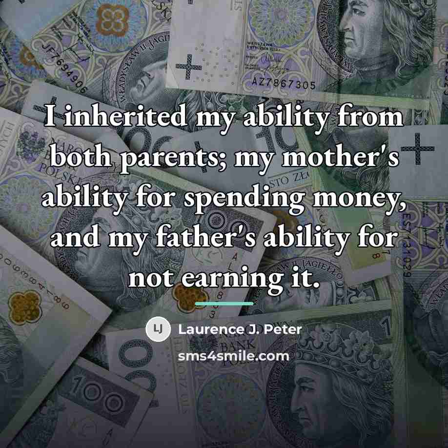 “I inherited my ability from both parents; my mother's ability…” quote by Laurence J. Peter