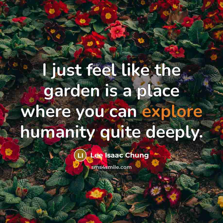 “I just feel like the garden is a place where…” quote by Lee Isaac Chung