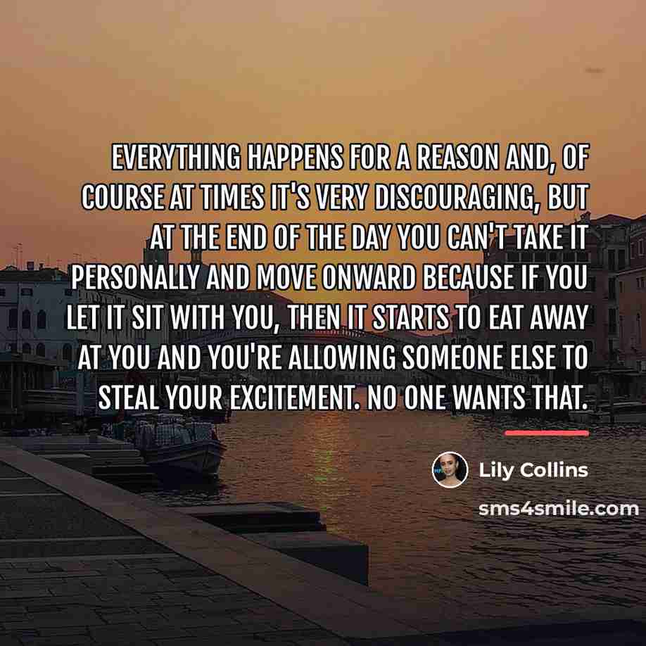 “Everything happens for a reason and, of course at times…” quote by Lily Collins