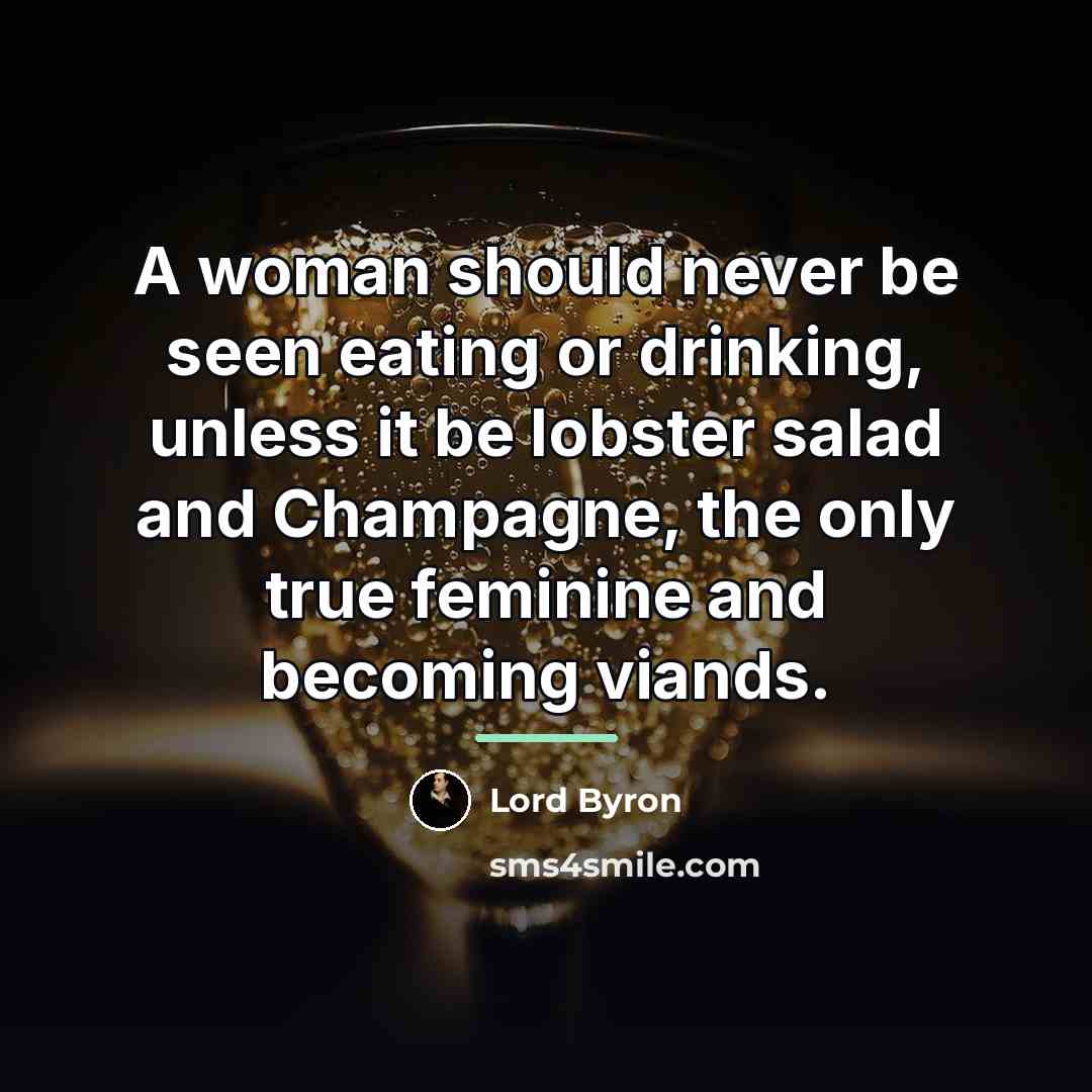 “A woman should never be seen eating or drinking, unless…” quote by Lord Byron