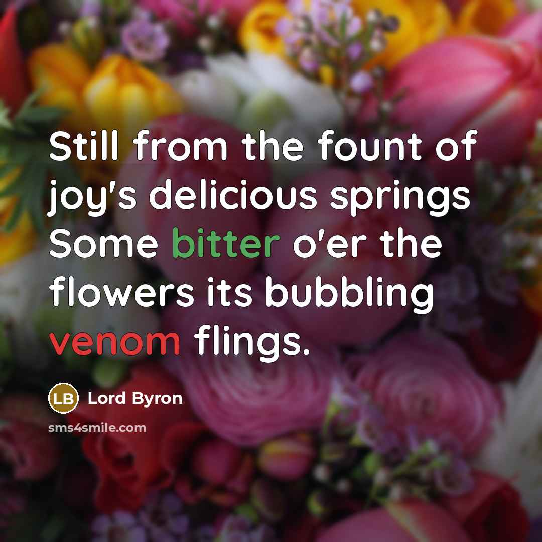 “Still from the fount of joy's delicious springs Some bitter…” quote by Lord Byron