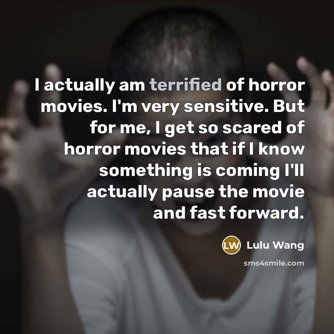 “I actually am terrified of horror movies. I'm very sensitive.…” quote by Lulu Wang