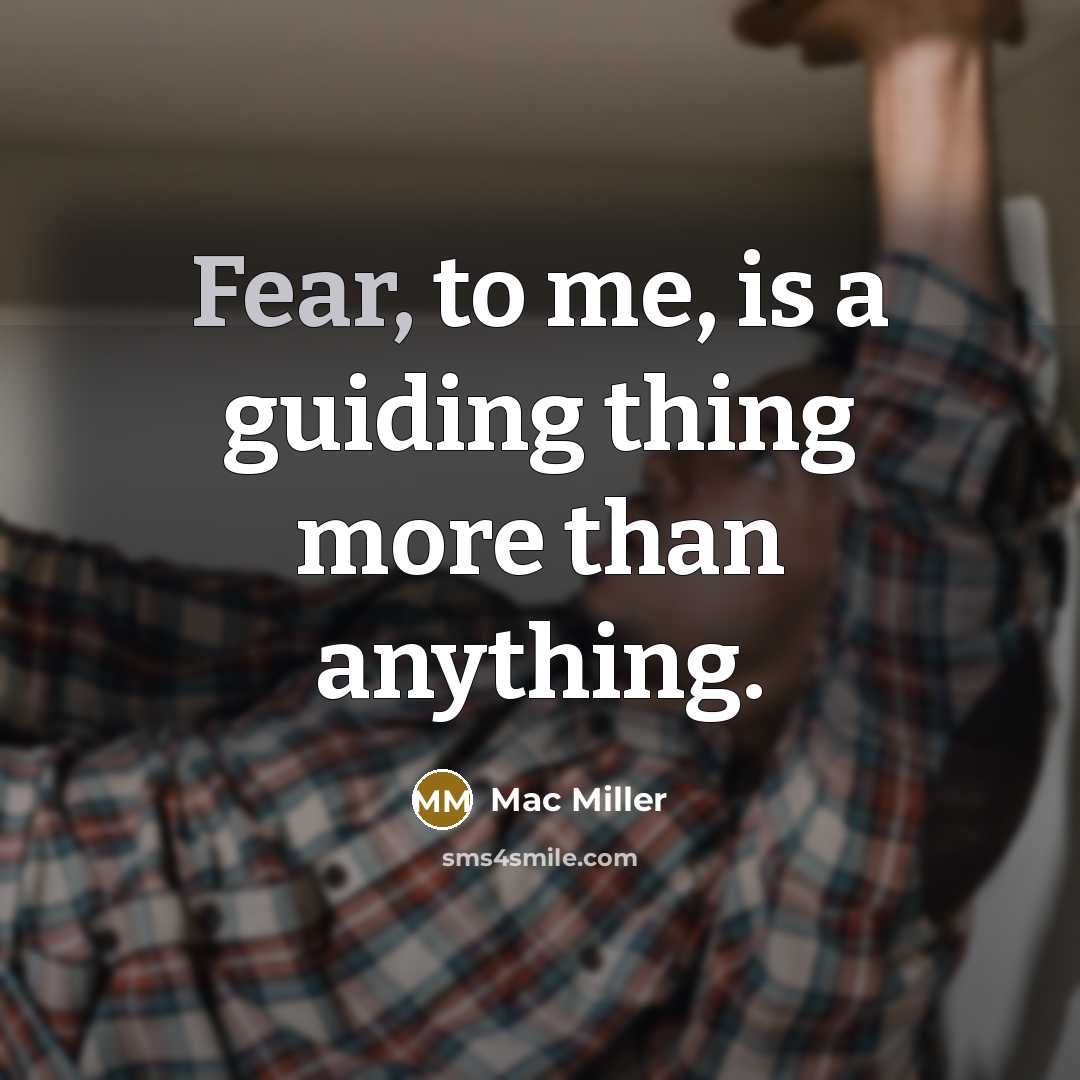 “Fear, to me, is a guiding thing more than anything.…” quote by Mac Miller