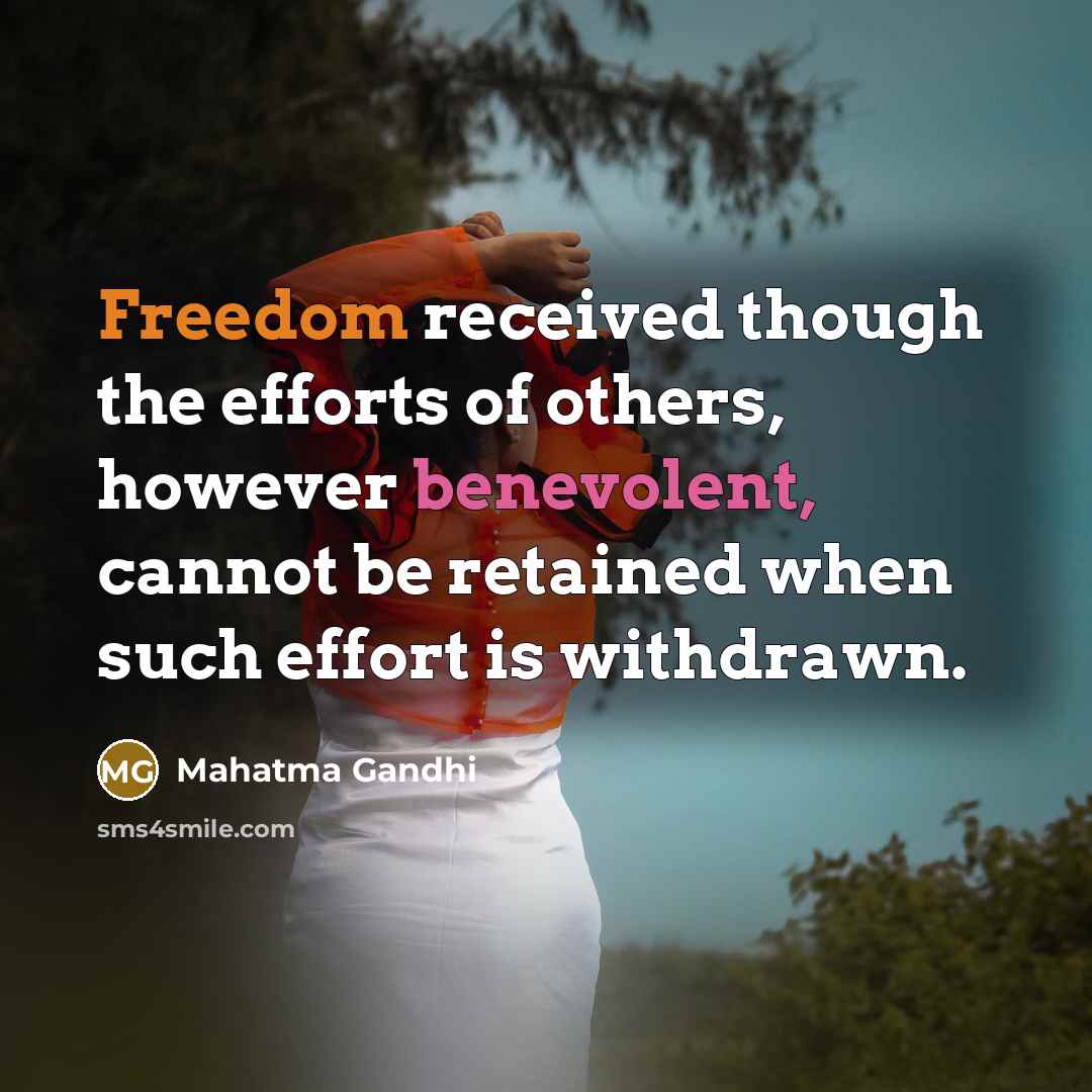 “Freedom received though the efforts of others, however benevolent, cannot…” quote by Mahatma Gandhi