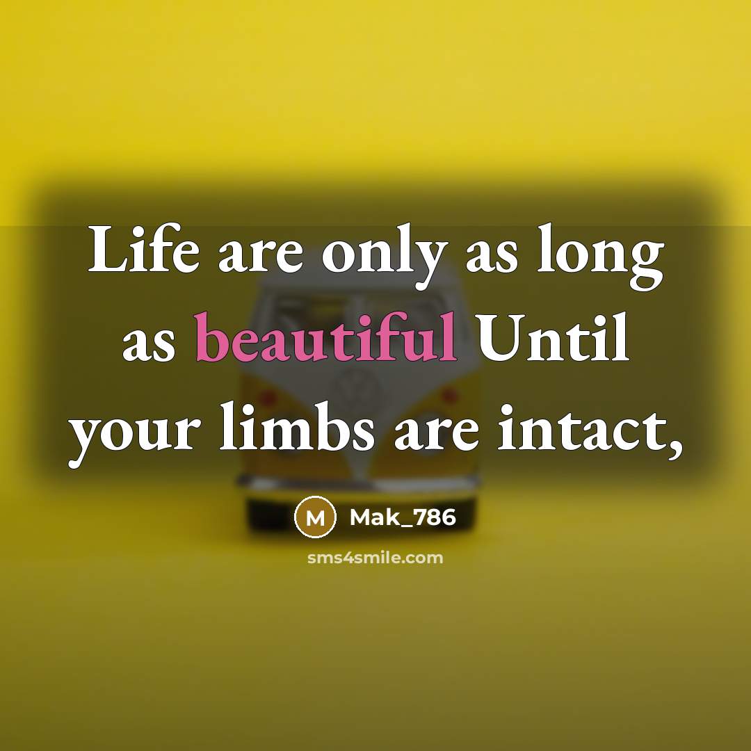 “Life are only as long as beautiful Until your limbs…” quote by Mak_786