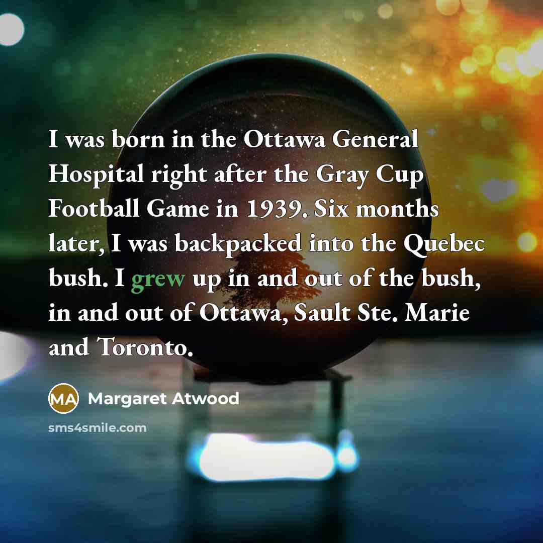 “I was born in the Ottawa General Hospital right after…” quote by Margaret Atwood