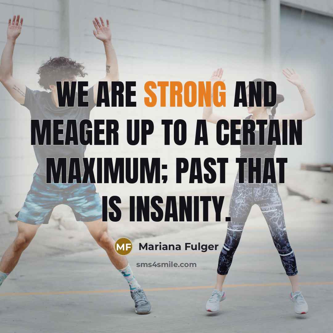 “We are strong and meager up to a certain maximum;…” quote by Mariana Fulger