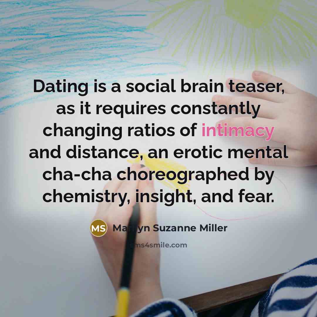 “Dating is a social brain teaser, as it requires constantly…” quote by Marilyn Suzanne Miller